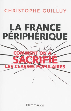 La France périphérique : comment on a sacrifié les classes populaires - Christophe Guilluy