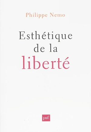 Esthétique de la liberté - Philippe Nemo