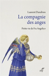 La compagnie des anges : petite vie de Fra Angelico - Laurent Dandrieu