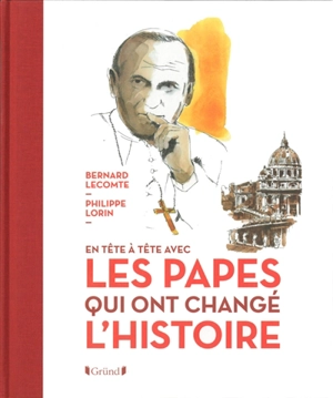 En tête à tête avec les papes qui ont changé l'histoire - Bernard Lecomte