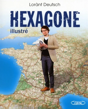 Hexagone illustré - Lorànt Deutsch