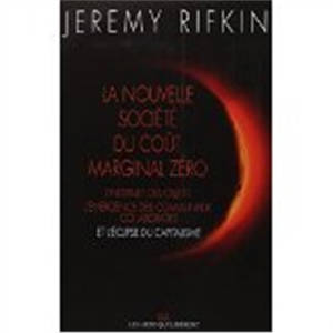 La nouvelle société du coût marginal zéro : l'internet des objets, l'émergence des communaux collaboratifs et l'éclipse du capitalisme - Jeremy Rifkin