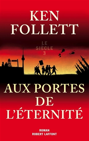 Le siècle. Vol. 3. Aux portes de l'éternité - Ken Follett