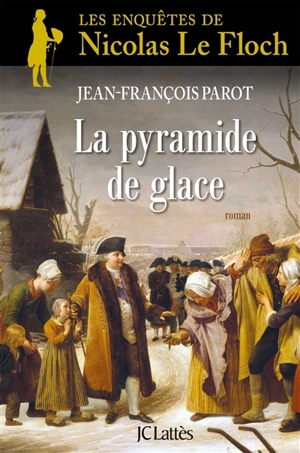 Les enquêtes de Nicolas Le Floch, commissaire au Châtelet. Vol. 12. La pyramide de glace - Jean-François Parot