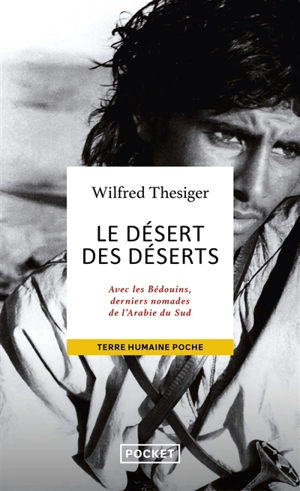 Le désert des déserts : avec les Bédouins, derniers nomades de l'Arabie du Sud - Wilfred Thesiger