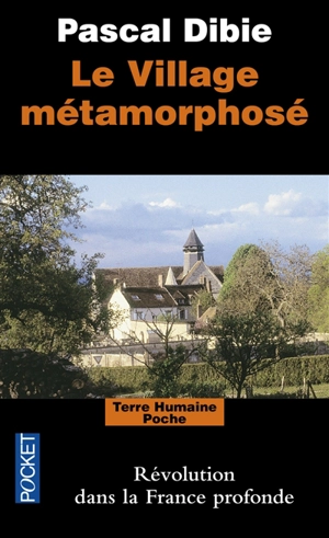 Le village métamorphosé : révolution dans la France profonde - Pascal Dibie