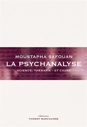 La psychanalyse : science, thérapie et cause - Moustapha Safouan