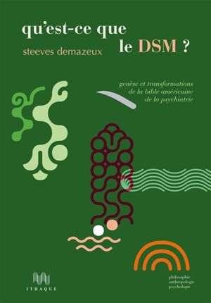 Qu'est-ce que le DSM ? : genèse et transformations de la bible américaine de la psychiatrie - Steeves Demazeux