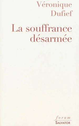 La souffrance désarmée - Véronique Dufief