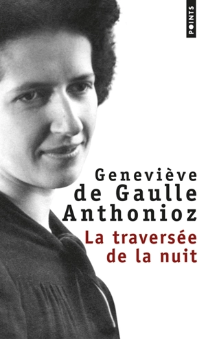 La traversée de la nuit : récit - Geneviève de Gaulle Anthonioz