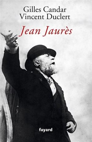 Jean Jaurès - Gilles Candar