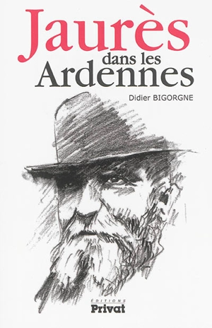 Jaurès dans les Ardennes - Didier Bigorgne