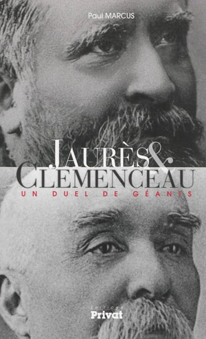 Jaurès & Clemenceau : un duel de géants - Paul Marcus