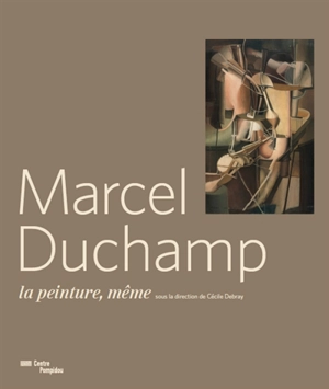 Marcel Duchamp : la peinture, même