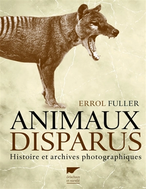 Animaux disparus : histoire et archives photographiques - Errol Fuller