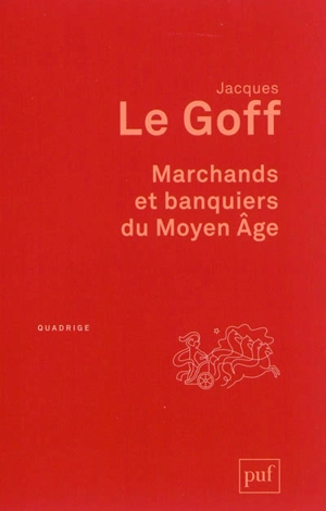 Marchands et banquiers du Moyen Age - Jacques Le Goff