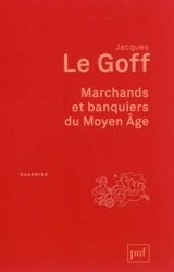 Marchands et banquiers du Moyen Age - Jacques Le Goff