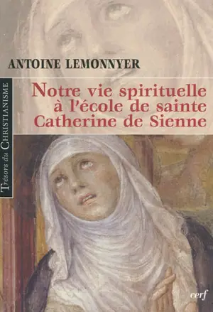 Notre vie spirituelle à l'école de sainte Catherine de Sienne - Antoine Lemonnyer