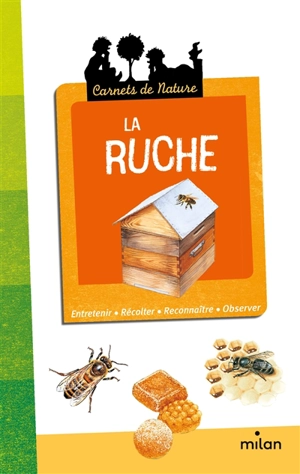 La ruche : entretenir, récolter, reconnaître, observer - Léon Rogez