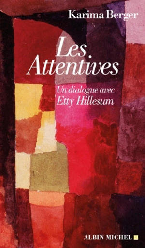 Les attentives : un dialogue avec Etty Hillesum - Karima Berger