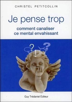 Je pense trop : comment canaliser ce mental envahissant - Christel Petitcollin