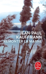 Remonter la Marne - Jean-Paul Kauffmann