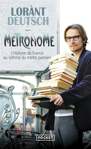 Métronome : l'histoire de France au rythme du métro parisien - Lorànt Deutsch