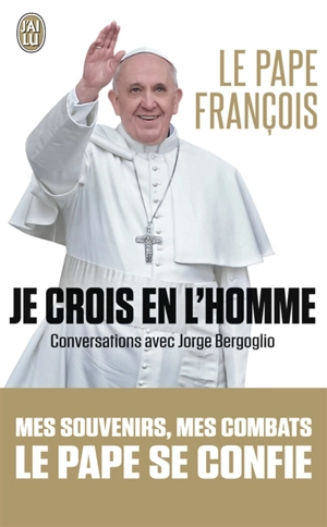Je crois en l'homme : conversations avec Jorge Bergoglio - François