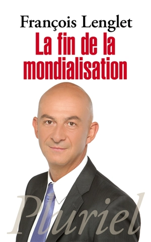 La fin de la mondialisation - François Lenglet