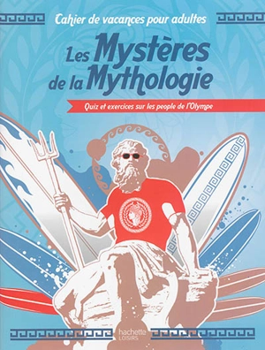 Les mystères de la mythologie : quiz et exercices sur les people de l'Olympe - Gaëlle Redon