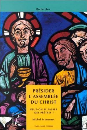 Présider l'assemblée du Christ : peut-on se passer de prêtres ? - Michel Scouarnec