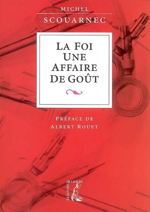 La foi, une affaire de goût : annoncer l'Evangile et proposer la foi aujourd'hui - Michel Scouarnec