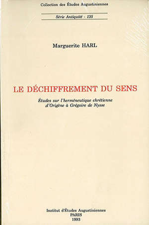 Le déchiffrement du sens : Etudes sur l'herméneutique chrétienne d'Origène à Grégoire de Nysse - Marguerite Harl