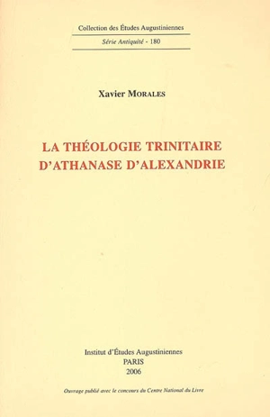 La théologie trinitaire d'Athanase d'Alexandrie - Xavier Morales