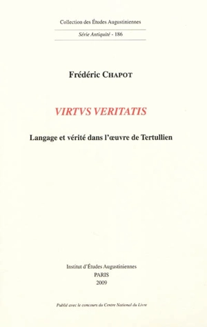 Virtus veritatis : langage et vérité dans l'oeuvre de Tertullien - Frédéric Chapot