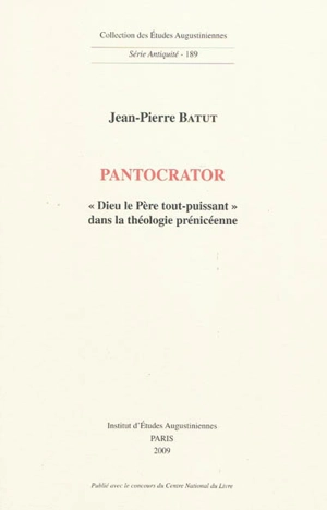 Pantocrator : Dieu le père tout-puissant dans la théologie prénicéenne - Jean-Pierre Batut
