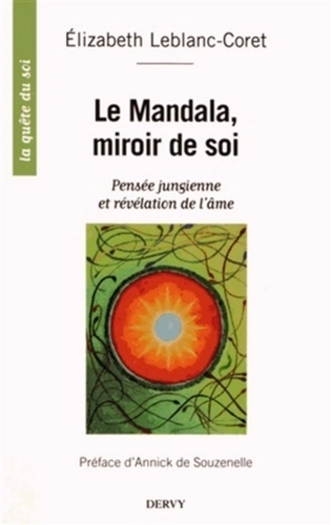 Le mandala, miroir de soi : pensée jungienne et révélation de l'âme - Elizabeth Leblanc-Coret