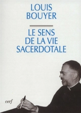 Le sens de la vie sacerdotale - Louis Bouyer