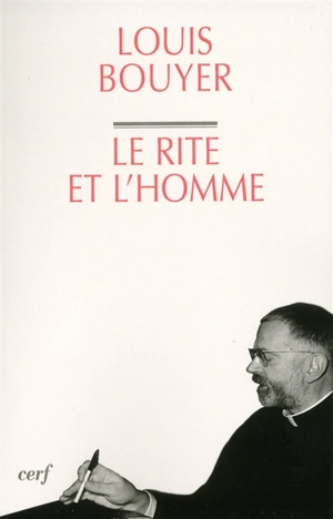 Le rite et l'homme : sacralité naturelle et liturgie - Louis Bouyer