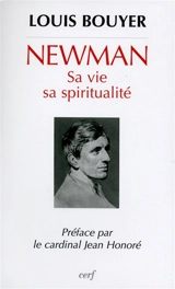 Newman : sa vie, sa spiritualité - Louis Bouyer