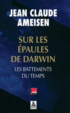 Sur les épaules de Darwin. Les battements du temps - Jean-Claude Ameisen