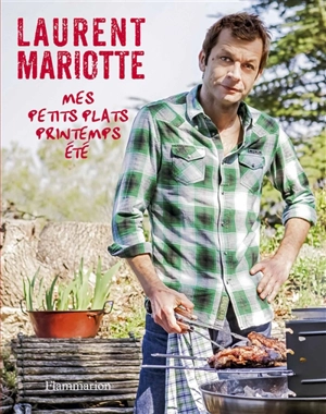 Mes petits plats : printemps-été - Laurent Mariotte