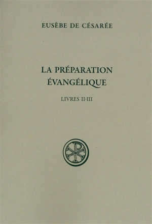 La Préparation évangélique : livres II-III - Eusèbe de Césarée