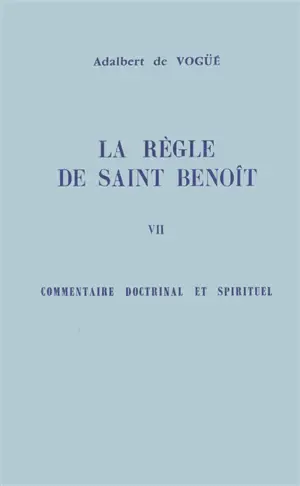 La Règle de saint Benoît. Vol. 7. Commentaire doctrinal et spirituel - Benoît