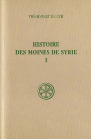 Histoire des moines de Syrie. Vol. 1. Histoire Philothée : I-XIII - Théodoret de Cyr