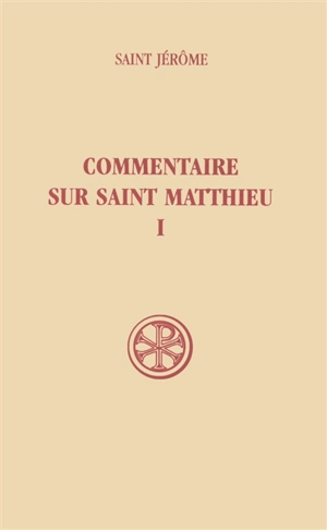 Commentaire sur saint Matthieu. Vol. 1. Livres I-II - Jérôme