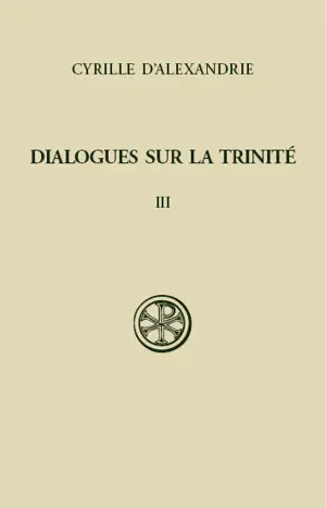 Dialogues sur la Trinité. Vol. 3. Dialogues VI-VII - Cyrille