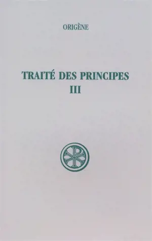 Traité des principes. Vol. 3. Livres III et IV : texte critique et traduction - Origène
