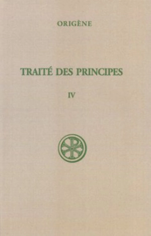 Traité des principes. Vol. 4. Livres III et IV : commentaire et fragments - Origène