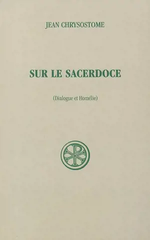 Sur le sacerdoce : dialogue et homélie - Jean Chrysostome